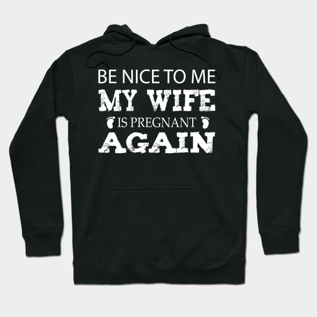 new baby , Be nice to me my wife is pregnant again, husband quote from wife Hoodie by YOUNESS98